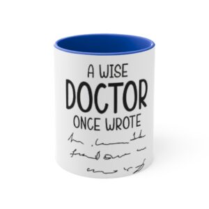 A Wise Doctor Once Wrote – 11oz Accent Mug, Gift for Physicians, Coffee Cup, Inspirational Quote Mug, Doctor Appreciation Mug, Office Decor